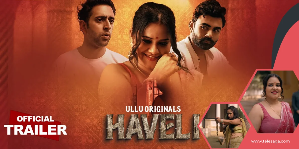 Haveli Ullu App, Cast, Story, Wiki, And More | Telesaga